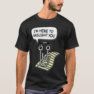 T-shirt Clippy I'm Here To Gaslight You Good