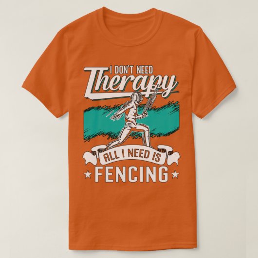 T-shirt Clôture I n'a pas besoin Thérapie Épée Rapier Fenc (Design devant)