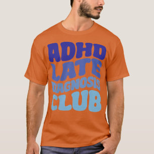 T-shirt Club de diagnostic tardif du TDAH