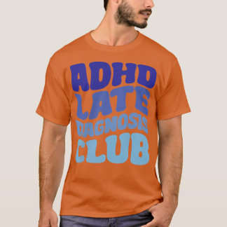T-shirt Club de diagnostic tardif du TDAH