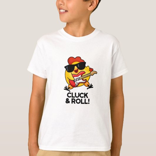 T-shirt Cluck And Roll Funny Rock n Roll Chicken Pun (Devant)