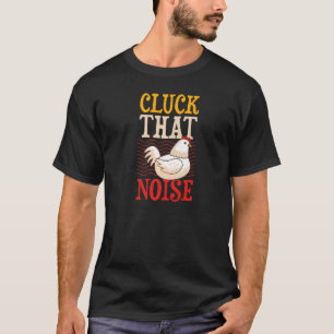 T-shirt Cluck That Noise Chicken Farmer Plaisanter Humour
