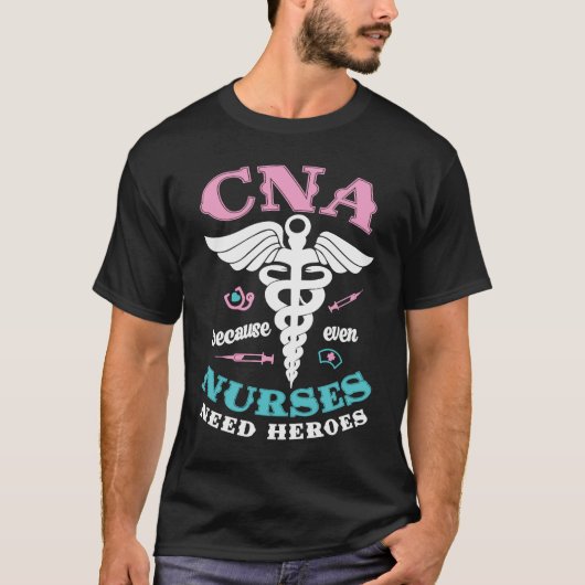T-shirt CNA Because Even Nurses Need Heroes Too Nursing As (Devant)