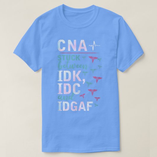 T-shirt CNA Coincé Entre IDK, IDC Et IDGAFV (Design devant)