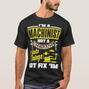 T-shirt Cnc Machinist Metalworker Machining I Make Things