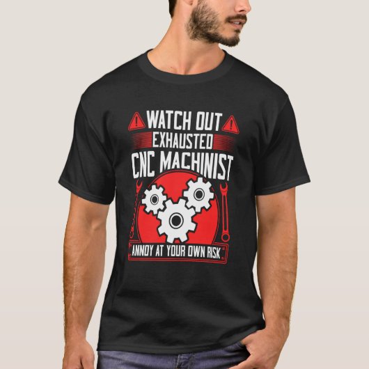 T-shirt CNC Machinist Watch Out Exhausted CNC Machinist  2 (Devant)