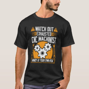 T-shirt CNC Machinist Watch out Exhaustif CNC Machinist