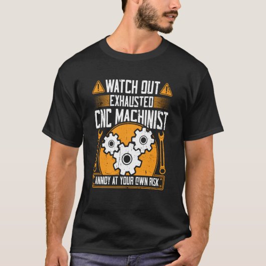T-shirt CNC Machinist Watch out Exhaustif CNC Machinist (Devant)
