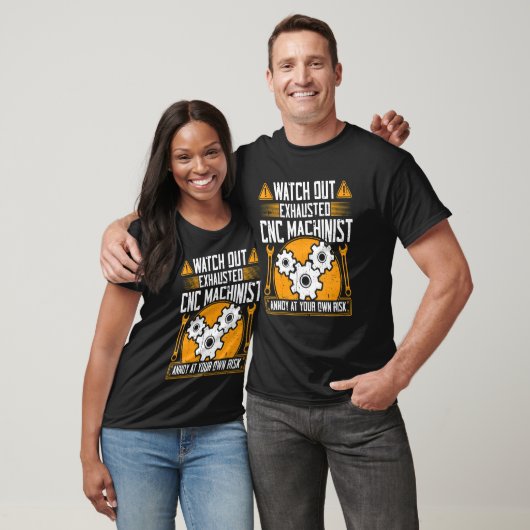 T-shirt CNC Machinist Watch out Exhaustif CNC Machinist (Unisexe)
