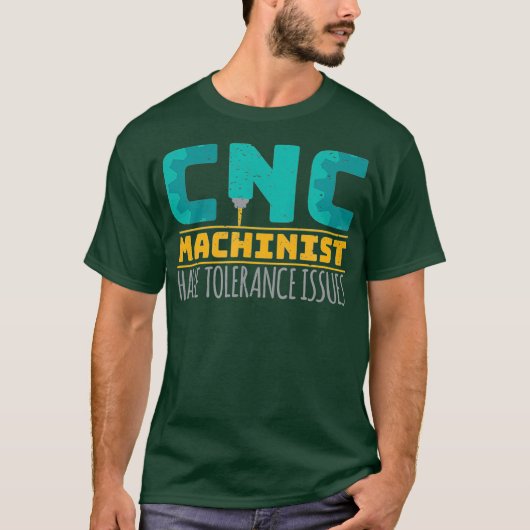 T-shirt Cnc Machinists Have Tolerance Issues (Devant)