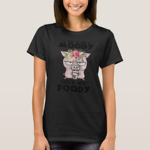 T-shirt Cochon Si Im Moody Me Donner Foody Cute Piggy Farm