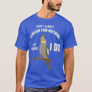 T-shirt Cockatiel Drôle Je Ne Crie Pas Toujours J'Aimerais