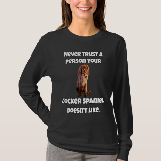 T-shirt Cocker Spaniel Dog Never Trust A Person Your Cocke (Devant)