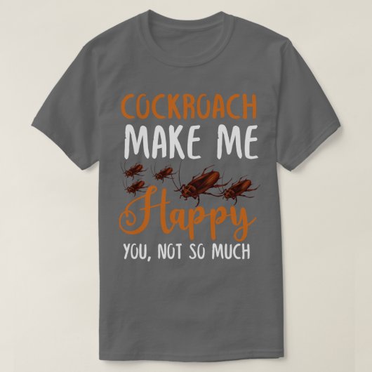 T-shirt Cockroach Me Rendre Heureux Vous N'Êtes Pas Tant (Design devant)