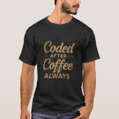 T-shirt Coded After Coffee Always Funny Developer Coffee. (Devant)