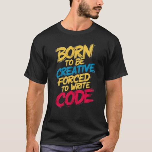 T-shirt Coder créatif : Né pour être créatif, (Devant)