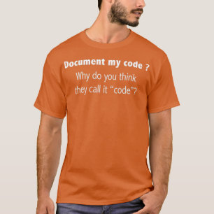 T-shirt Coder Document Mon code pourquoi nous l'appelons c