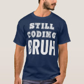T-shirt Codeur drôle Coder toujours Coder Bruh Logiciel de (Devant)