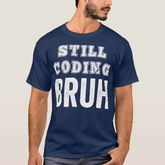 T-shirt Codeur drôle Coder toujours Coder Bruh Logiciel de (Devant)