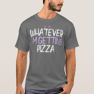 T-shirt Coeur coloré drôle Quoi que je reçois Pizza dire