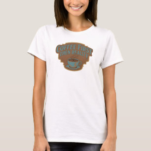 T-shirt COFEE D'ABORD PUIS RÉALITÉ Art wearable moderne