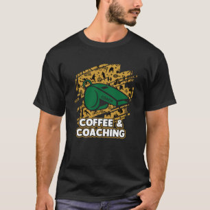 T-shirt Coffee and Coaching Sayings Coach Citations Mentor