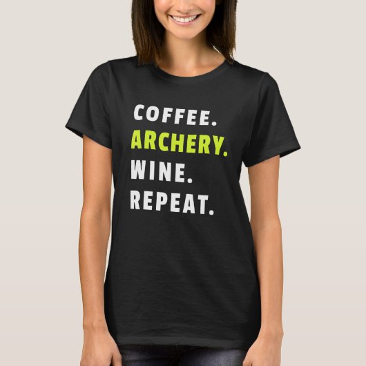 T-shirt Coffee Archery Wine Repeat Bow And Arrow Sport Fun (Devant)