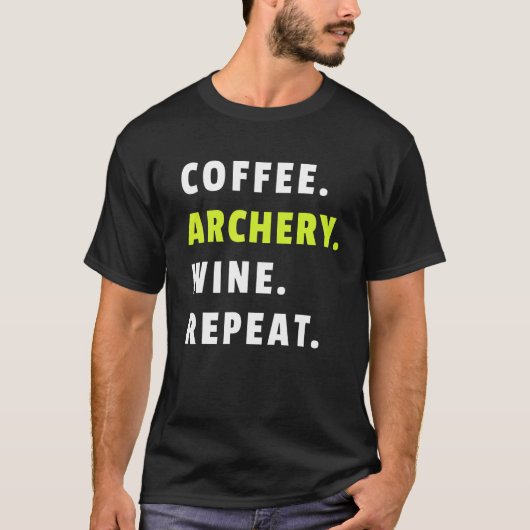 T-shirt Coffee Archery Wine Repeat Bow And Arrow Sport Fun (Devant)