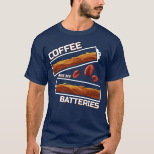T-shirt Coffee Are My Batteries Coffee Is My Battery