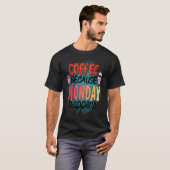 T-shirt Coffee Because Monday Happens  Caffeine Drinker  M (Devant entier)
