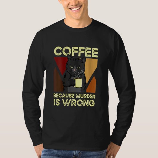 T-shirt Coffee Because Murder Is Wrong Black Cat with Coff (Devant)