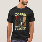 T-shirt Coffee Because Murder Is Wrong Black Cat with Coff (Devant)