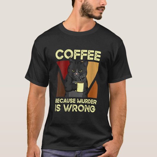 T-shirt Coffee Because Murder Is Wrong Black Cat with Coff (Devant)