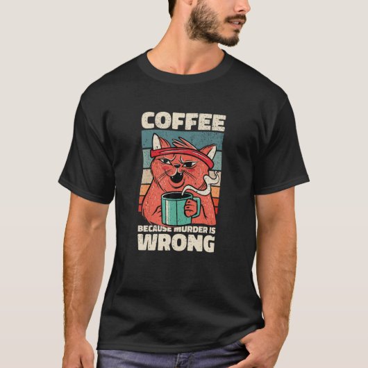T-shirt Coffee Because Murder Is Wrong. Gag For Coffee Lov (Devant)