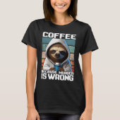 T-shirt coffee because murder is wrong I  Sloth with Coffe (Devant)