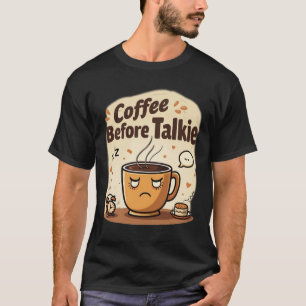 T-shirt Coffee Before Talkie Tasse de café grincheuse du