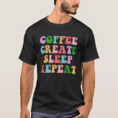 T-shirt Coffee Create Sleep Repeat  Cute Artwork Creatives (Devant)