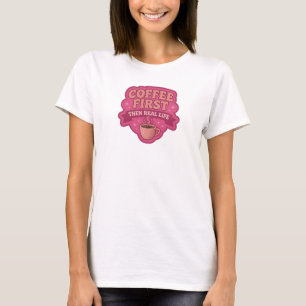 T-shirt COFFEE D'ABORD PUIS VIE RÉELLE Motif artistique