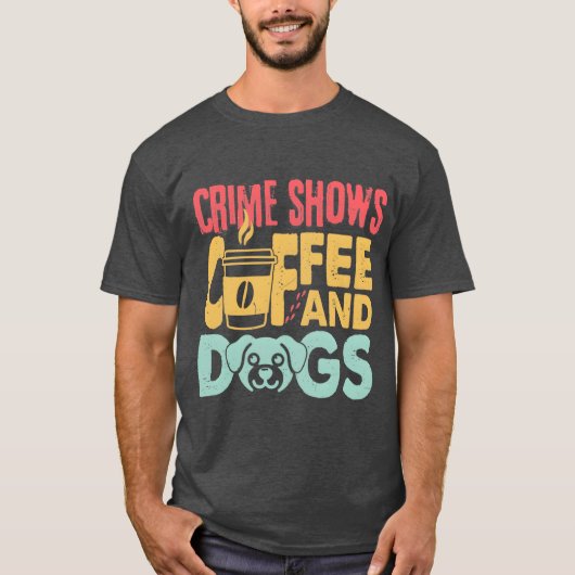 T-shirt Coffee Dogs Crime Shows Funny Coffee Dog Lovers fr (Devant)
