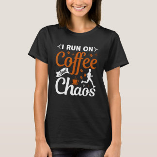 T-shirt coffee drinker saying I live on coffee and chaos 2