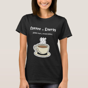 T-shirt Coffee = Energy Simple Math, Strong Coffee
