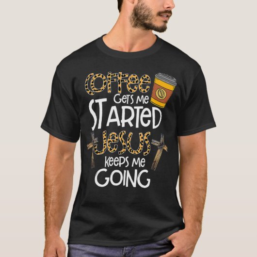 T-shirt Coffee Gets Me Started Jesus Keeps Me Going Leopar (Devant)