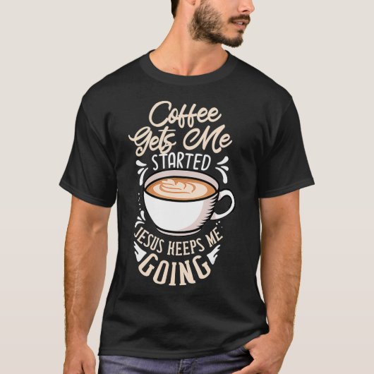T-shirt Coffee Gets Me Started Jesus Keeps Me Going Venin (Devant)