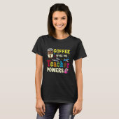 T-shirt Coffee Gives Me Teacher Powers Back To School Funn (Devant entier)
