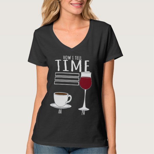 T-shirt Coffee How I Tell Time Wine Drinker (Devant)