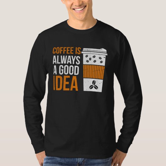 T-shirt Coffee Is Always A Good Idea Coffee (Devant)