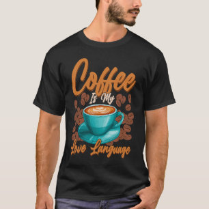 T-shirt Coffee is my love language