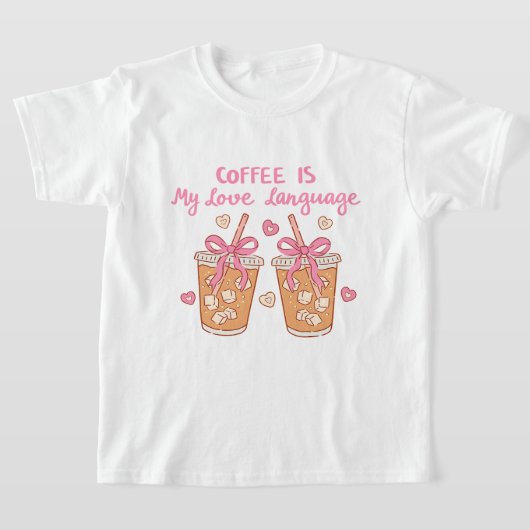T-shirt Coffee Is My Love Language – Cute Girly Coffee  (Poser)