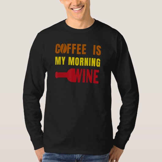 T-shirt Coffee is my Morning Wine Funny for Coffee Lovers (Devant)
