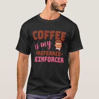 T-shirt Coffee Is My Preferred Reinforcer Behavior Analyst